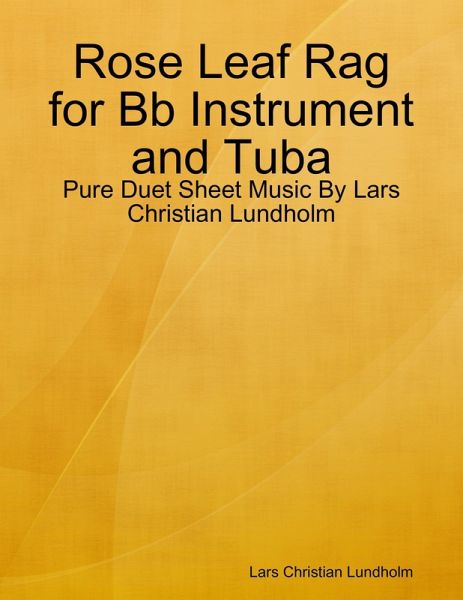 Rose Leaf Rag for Bb Instrument and Tuba - Pure Duet Sheet Music By Lars Christian Lundholm (eBook, ePUB) Rose Leaf Rag for Bb Instrument and Tuba - Pure Duet Sheet Music By Lars Christian Lundholm (eBook, ePUB)