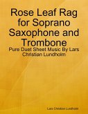 Rose Leaf Rag for Soprano Saxophone and Trombone - Pure Duet Sheet Music By Lars Christian Lundholm (eBook, ePUB)