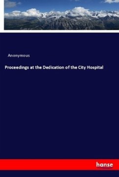 Proceedings at the Dedication of the City Hospital