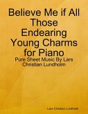 Believe Me if All Those Endearing Young Charms for Piano - Pure Sheet Music By Lars Christian Lundholm (eBook, ePUB)
