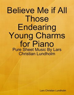 Cover Believe Me if All Those Endearing Young Charms for Piano - Pure Sheet Music By Lars Christian Lundholm (eBook, ePUB)