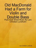 Old MacDonald Had a Farm for Violin and Double Bass - Pure Duet Sheet Music By Lars Christian Lundholm (eBook, ePUB)