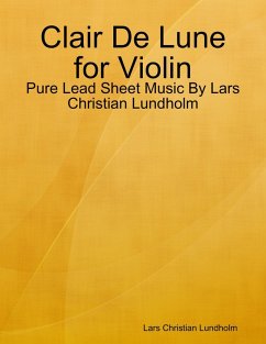 Cover Clair De Lune for Violin - Pure Lead Sheet Music By Lars Christian Lundholm (eBook, ePUB)