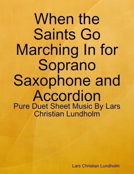 When the Saints Go Marching In for Soprano Saxophone and Accordion - Pure Duet Sheet Music By Lars Christian Lundholm (eBook, ePUB) When the Saints Go Marching In for Soprano Saxophone and Accordion - Pure Duet Sheet Music By Lars Christian Lundholm (eBook, ePUB)