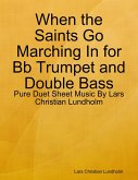 When the Saints Go Marching In for Bb Trumpet and Double Bass - Pure Duet Sheet Music By Lars Christian Lundholm (eBook, ePUB)