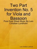 Two Part Invention No. 5 for Viola and Bassoon - Pure Duet Sheet Music By Lars Christian Lundholm (eBook, ePUB)