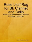 Rose Leaf Rag for Bb Clarinet and Cello - Pure Duet Sheet Music By Lars Christian Lundholm (eBook, ePUB)