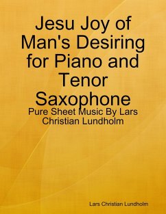 Jesu Joy of Man's Desiring for Piano and Tenor Saxophone - Pure Sheet Music By Lars Christian Lundholm (eBook, ePUB) - Lundholm, Lars Christian