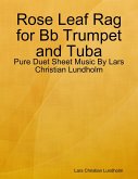 Rose Leaf Rag for Bb Trumpet and Tuba - Pure Duet Sheet Music By Lars Christian Lundholm (eBook, ePUB)