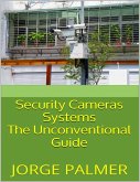 Security Cameras Systems: The Unconventional Guide (eBook, ePUB)