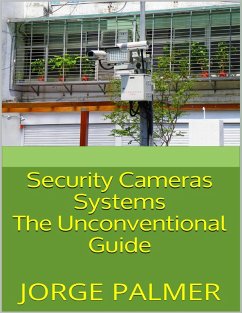 Security Cameras Systems: The Unconventional Guide (eBook, ePUB) - Palmer, Jorge