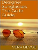 Designer Sunglasses: The Go to Guide (eBook, ePUB)