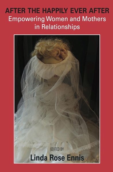 After the Happily Ever After: Empowering Women and Mothers in Relationships (eBook, ePUB) After the Happily Ever After: Empowering Women and Mothers in Relationships (eBook, ePUB)