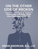 On the Other Side of Broken - One Cop's Battle With the Demons of Post-traumatic Stress Disorder (eBook, ePUB)