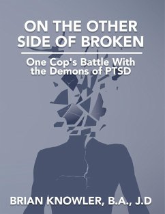 On the Other Side of Broken - One Cop's Battle With the Demons of Post-traumatic Stress Disorder (eBook, ePUB) - Knowler, B. A.