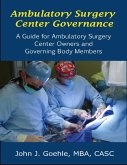 Ambulatory Surgery Center Governance - A Guide for Ambulatory Surgery Center Owners & Governing Body Members (eBook, ePUB)