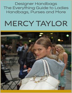 Designer Handbags: The Everything Guide to Ladies Handbags, Purses and More (eBook, ePUB) - Taylor, Mercy