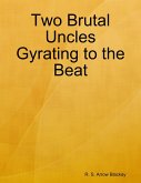 Two Brutal Uncles Gyrating to the Beat (eBook, ePUB)