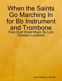 When the Saints Go Marching In for Bb Instrument and Trombone - Pure Duet Sheet Music By Lars Christian Lundholm (eBook, ePUB)