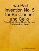 Two Part Invention No. 5 for Bb Clarinet and Cello - Pure Duet Sheet Music By Lars Christian Lundholm (eBook, ePUB)