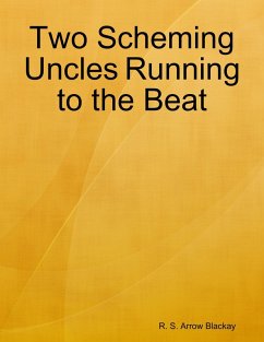 Two Scheming Uncles Running to the Beat (eBook, ePUB) - Blackay, R. S. Arrow