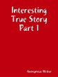 Interesting True Story Part 1 (eBook,... - Bild 1