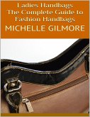 Ladies Handbags: The Complete Guide to Fashion Handbags (eBook, ePUB)