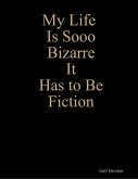 My Life Is Sooo Bizarre It Has to Be Fiction (eBook, ePUB)