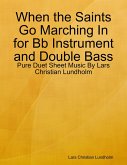 When the Saints Go Marching In for Bb Instrument and Double Bass - Pure Duet Sheet Music By Lars Christian Lundholm (eBook, ePUB)