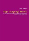 Sign Language Media: An Exploration of Flemish Deaf Culture, Media Exigencies and Cross-Medial Perspectives (eBook, ePUB) Sign Language Media: An Exploration of Flemish Deaf Culture, Media Exigencies and Cross-Medial Perspectives (eBook, ePUB)