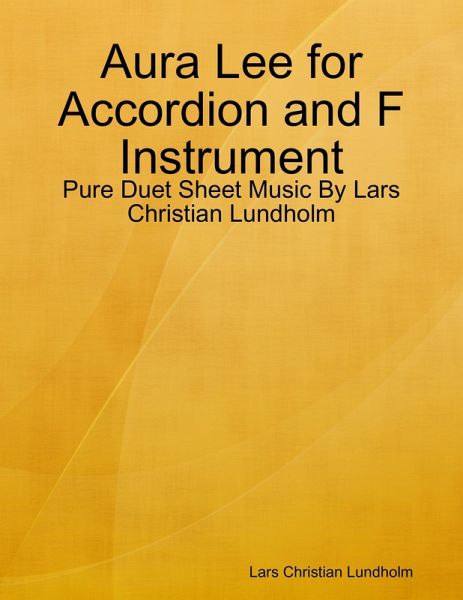 Aura Lee for Accordion and F Instrument - Pure Duet Sheet Music By Lars Christian Lundholm (eBook, ePUB) Aura Lee for Accordion and F Instrument - Pure Duet Sheet Music By Lars Christian Lundholm (eBook, ePUB)