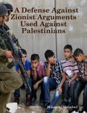 A Defense Against Zionist Arguments Used Against Palestinians (eBook, ePUB)