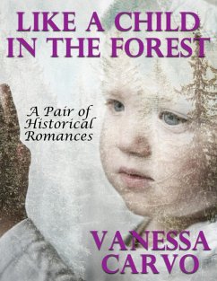 Like a Child In the Forest: A Pair of Historical Romances (eBook, ePUB) - Carvo, Vanessa