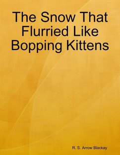 The Snow That Flurried Like Bopping Kittens (eBook, ePUB) - Blackay, R. S. Arrow