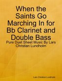 When the Saints Go Marching In for Bb Clarinet and Double Bass - Pure Duet Sheet Music By Lars Christian Lundholm (eBook, ePUB)