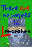 There are no Wolves in Lancashire (Metamorphic Tales, #1) (eBook, ePUB) There are no Wolves in Lancashire (Metamorphic Tales, #1) (eBook, ePUB)