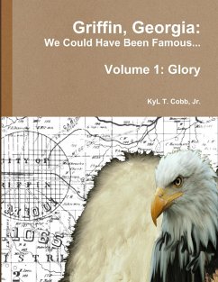 Griffin, Georgia: We Could Have Been Famous... Volume 1: Glory (eBook, ePUB) Cover Griffin, Georgia: We Could Have Been Famous... Volume 1: Glory (eBook, ePUB)