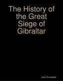 The History of the Great Siege of Gibraltar (eBook, ePUB)