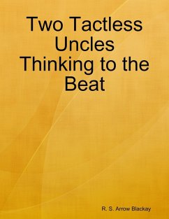Two Tactless Uncles Thinking to the Beat (eBook, ePUB) - Blackay, R. S. Arrow