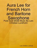 Aura Lee for French Horn and Baritone Saxophone - Pure Duet Sheet Music By Lars Christian Lundholm (eBook, ePUB)