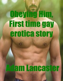 Cover Obeying Him, First Time Gay Erotica Story Short Story (eBook, ePUB)