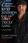 Life Crimes and Hard Times of Ricky Atkinson, Leader of Dirty Tricks Gang (eBook, PDF) Life Crimes and Hard Times of Ricky Atkinson, Leader of Dirty Tricks Gang (eBook, PDF)