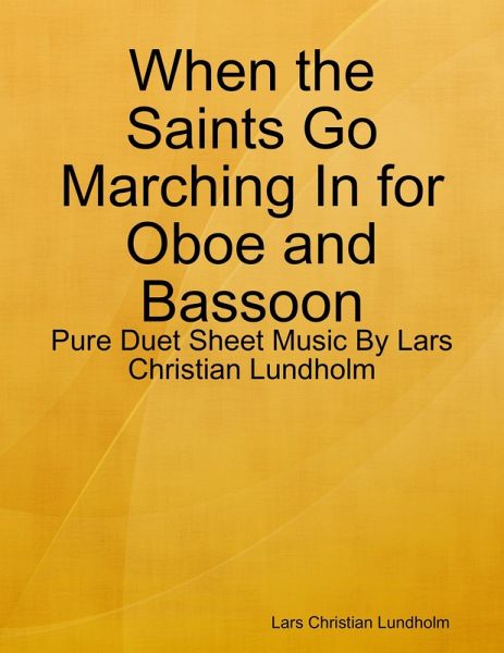 When the Saints Go Marching In for Oboe and Bassoon - Pure Duet Sheet Music By Lars Christian Lundholm (eBook, ePUB) When the Saints Go Marching In for Oboe and Bassoon - Pure Duet Sheet Music By Lars Christian Lundholm (eBook, ePUB)