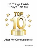 10 Things I Wish They'd Told Me After My Concussion(s) (eBook, ePUB)