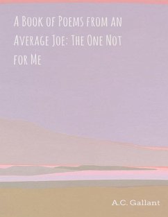 A Book of Poems from an Average Joe: The One Not for Me (eBook, ePUB) - Gallant, A. C.
