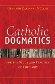 Catholic Dogmatics for the Study and Practice of Theology (eBook, ePUB)