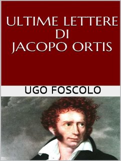 Ultime lettere di Jacopo Ortis (eBook, ePUB) - Foscolo, Ugo