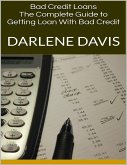 Bad Credit Loans: The Complete Guide to Getting Loan With Bad Credit (eBook, ePUB)