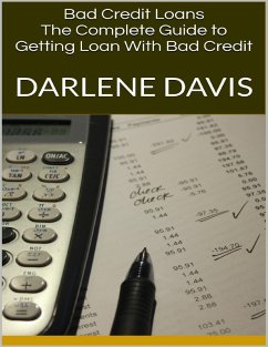 Bad Credit Loans: The Complete Guide to Getting Loan With Bad Credit (eBook, ePUB) - Davis, Darlene