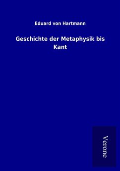 Geschichte der Metaphysik bis Kant - Hartmann, Eduard Von